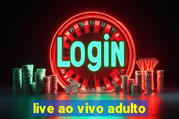 live ao vivo adulto